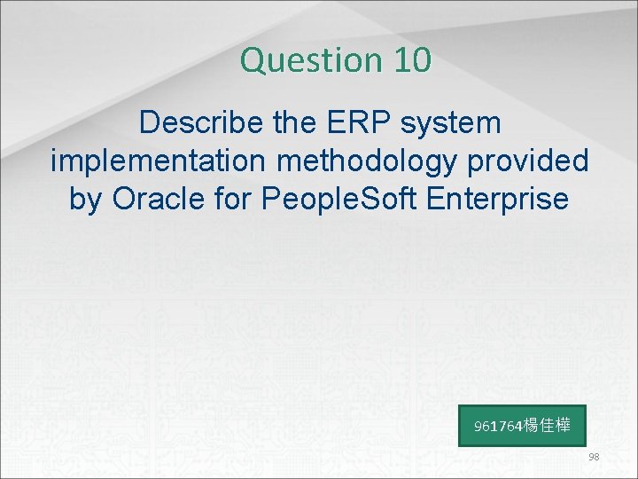 Question 10 Describe the ERP system implementation methodology provided by Oracle for People. Soft