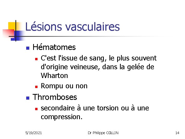 Lésions vasculaires n Hématomes n n n C'est l'issue de sang, le plus souvent
