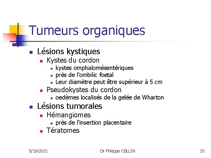 Tumeurs organiques n Lésions kystiques n Kystes du cordon n n Pseudokystes du cordon