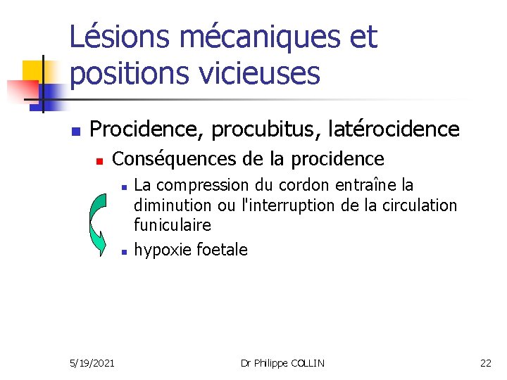Lésions mécaniques et positions vicieuses n Procidence, procubitus, latérocidence n Conséquences de la procidence