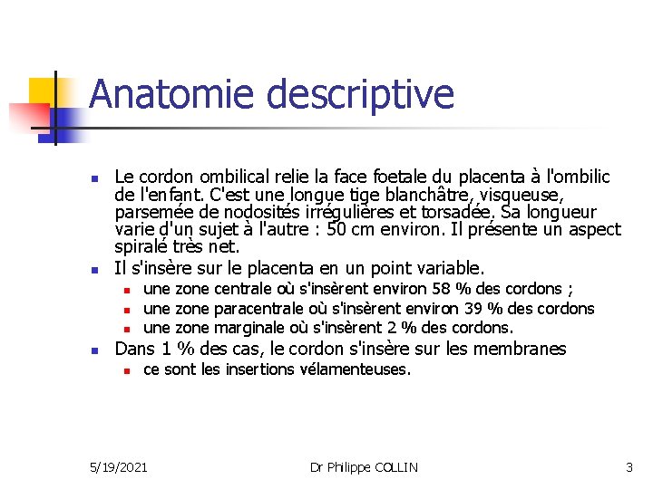 Anatomie descriptive n n Le cordon ombilical relie la face foetale du placenta à