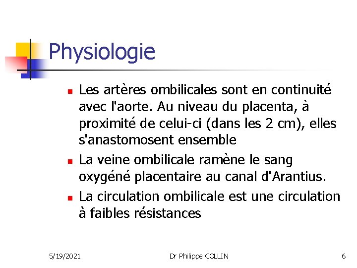 Physiologie n n n Les artères ombilicales sont en continuité avec l'aorte. Au niveau