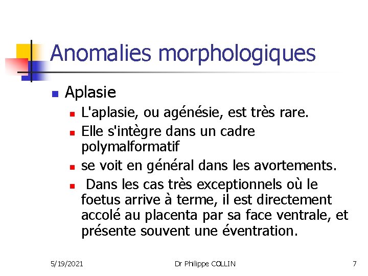 Anomalies morphologiques n Aplasie n n L'aplasie, ou agénésie, est très rare. Elle s'intègre