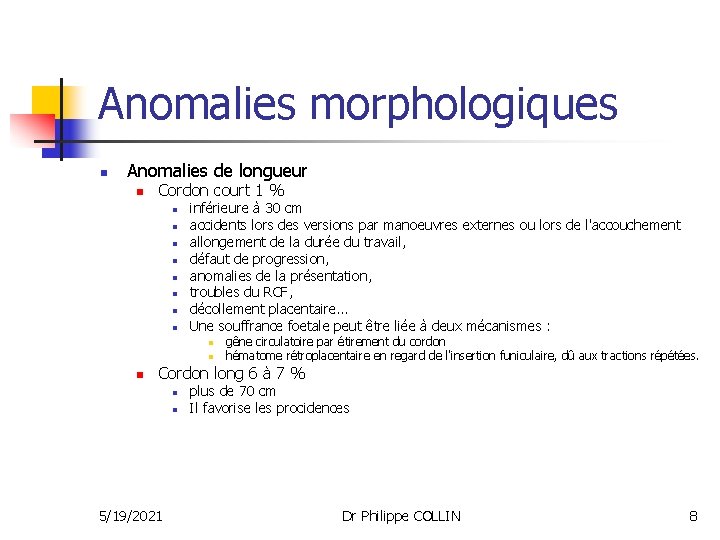 Anomalies morphologiques n Anomalies de longueur n Cordon court 1 % n n n