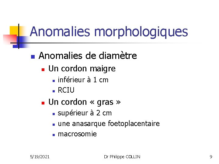 Anomalies morphologiques n Anomalies de diamètre n Un cordon maigre n n n inférieur