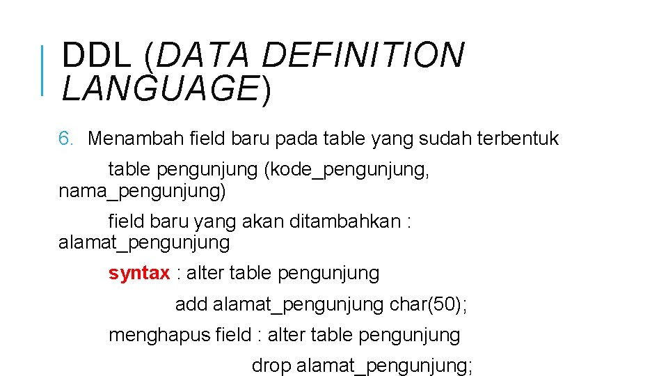 DDL (DATA DEFINITION LANGUAGE) 6. Menambah field baru pada table yang sudah terbentuk table