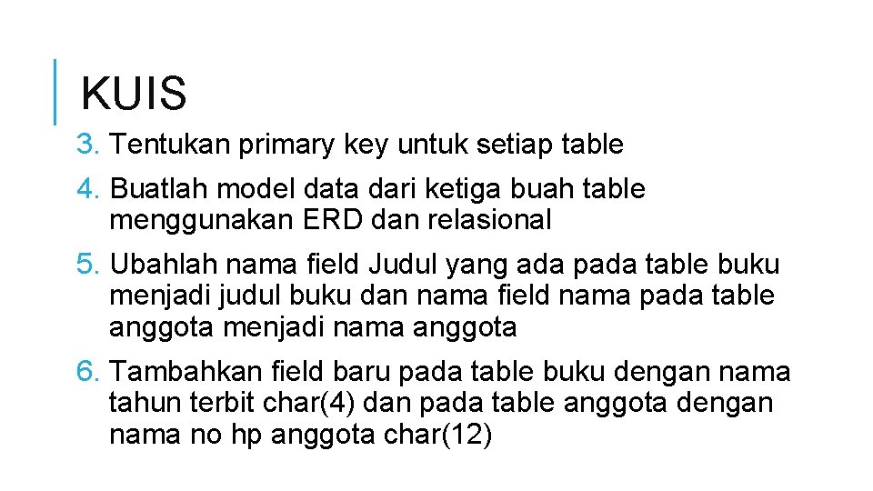 KUIS 3. Tentukan primary key untuk setiap table 4. Buatlah model data dari ketiga