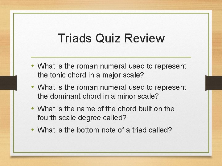 Triads Quiz Review • What is the roman numeral used to represent the tonic