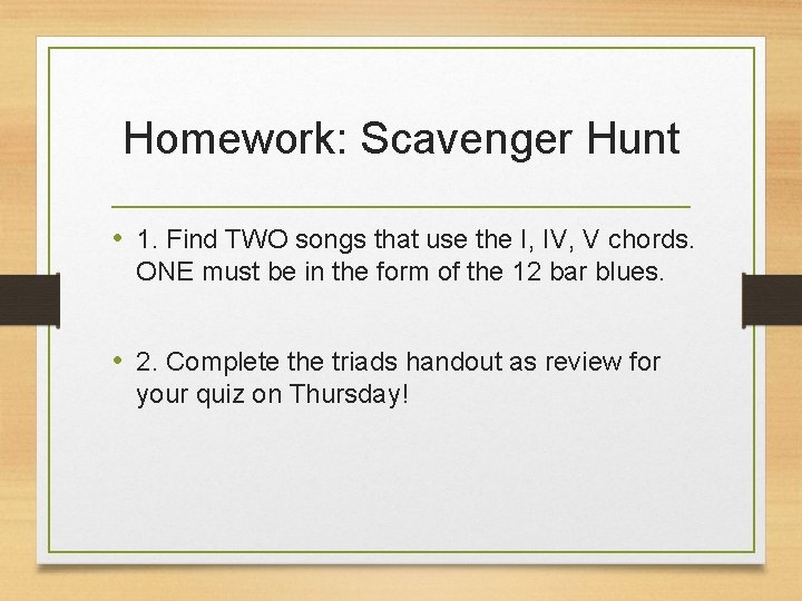 Homework: Scavenger Hunt • 1. Find TWO songs that use the I, IV, V