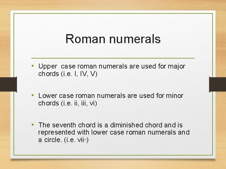 Roman numerals • Upper case roman numerals are used for major chords (i. e.