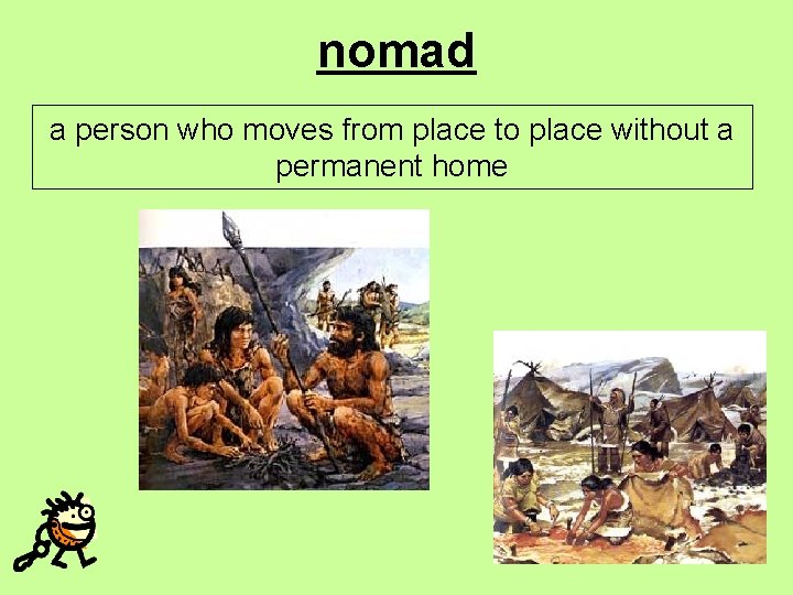 nomad a person who moves from place to place without a permanent home 