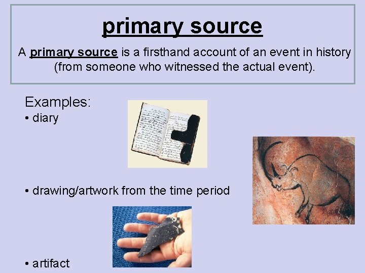 primary source A primary source is a firsthand account of an event in history
