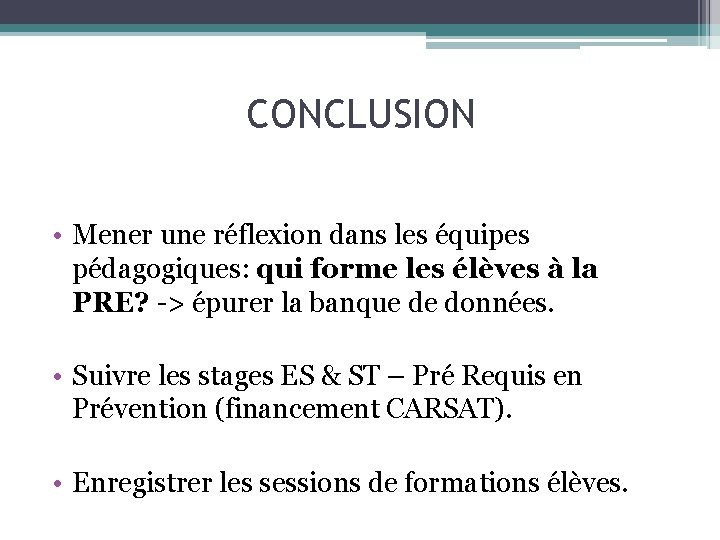 CONCLUSION • Mener une réflexion dans les équipes pédagogiques: qui forme les élèves à