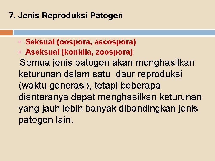 7. Jenis Reproduksi Patogen Seksual (oospora, ascospora) Aseksual (konidia, zoospora) Semua jenis patogen akan