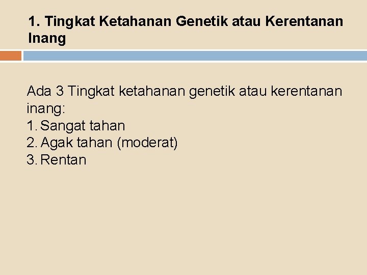 1. Tingkat Ketahanan Genetik atau Kerentanan Inang Ada 3 Tingkat ketahanan genetik atau kerentanan
