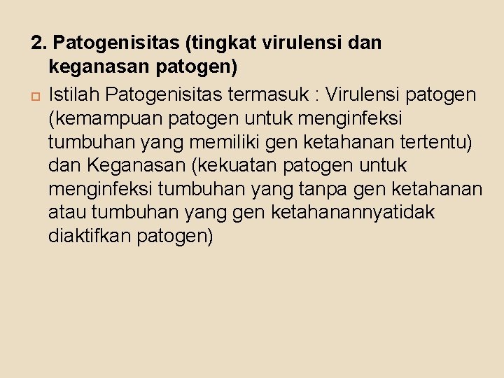 2. Patogenisitas (tingkat virulensi dan keganasan patogen) Istilah Patogenisitas termasuk : Virulensi patogen (kemampuan