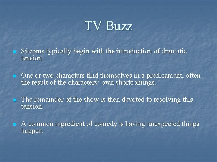 TV Buzz n Sitcoms typically begin with the introduction of dramatic tension. n One