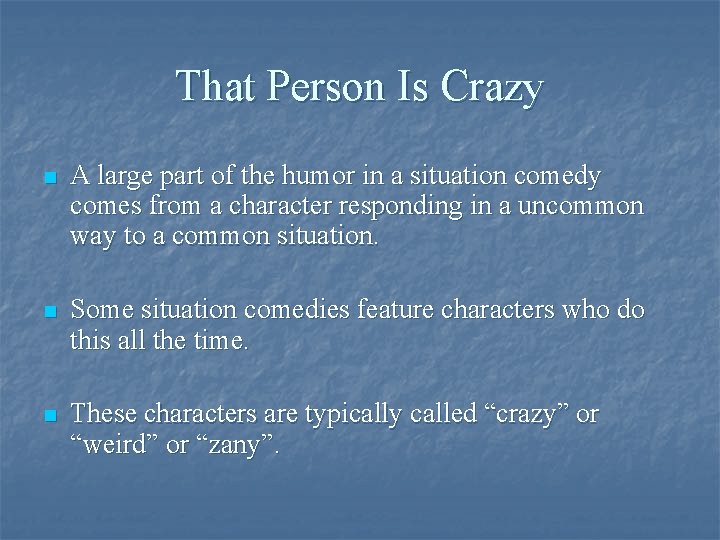 That Person Is Crazy n A large part of the humor in a situation