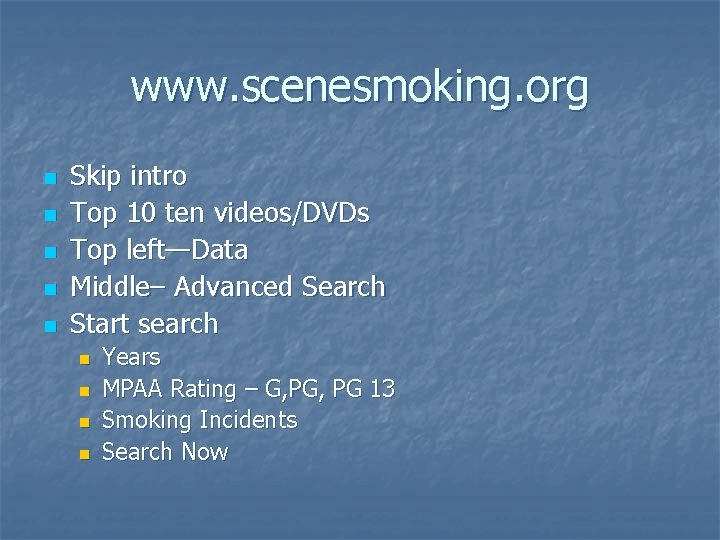 www. scenesmoking. org n n n Skip intro Top 10 ten videos/DVDs Top left—Data