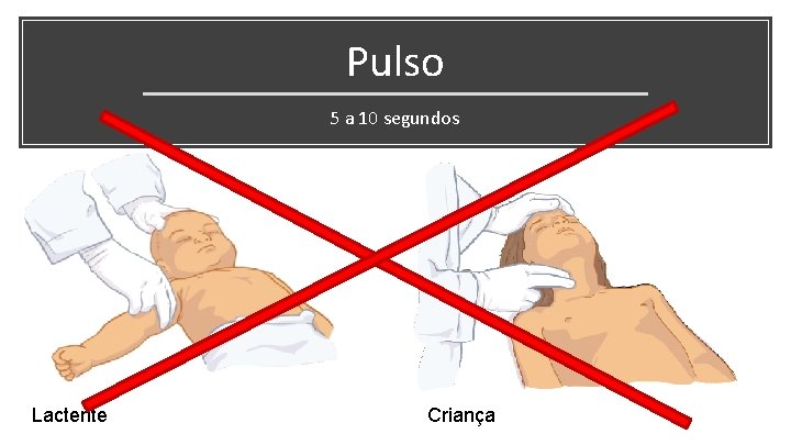 Pulso 5 a 10 segundos Lactente Criança 