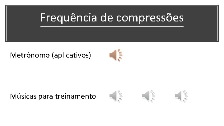 Frequência de compressões Metrônomo (aplicativos) Músicas para treinamento 