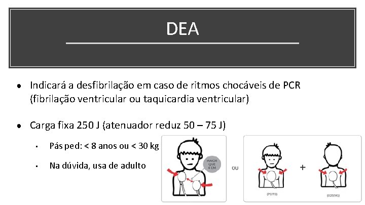 DEA ● Indicará a desfibrilação em caso de ritmos chocáveis de PCR (fibrilação ventricular