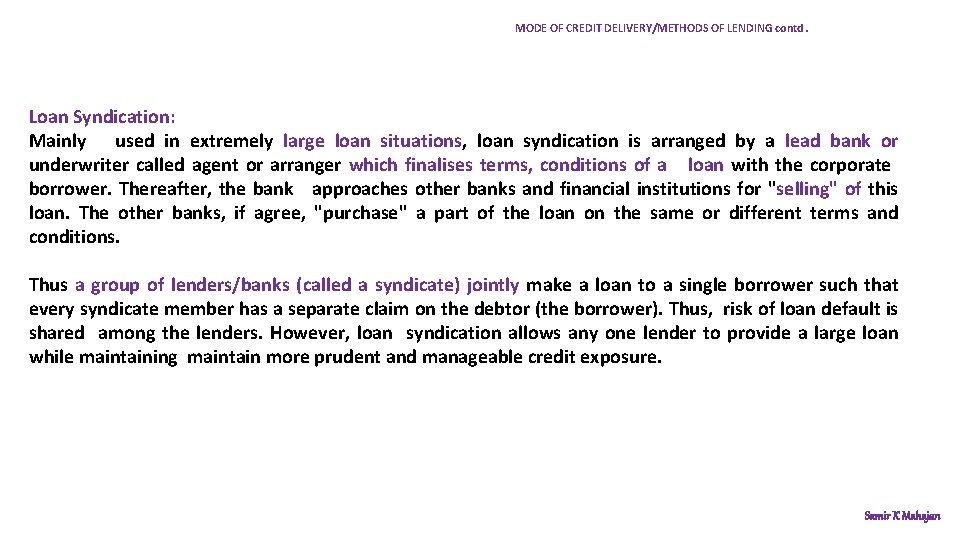 MODE OF CREDIT DELIVERY/METHODS OF LENDING contd. Loan Syndication: Mainly used in extremely large