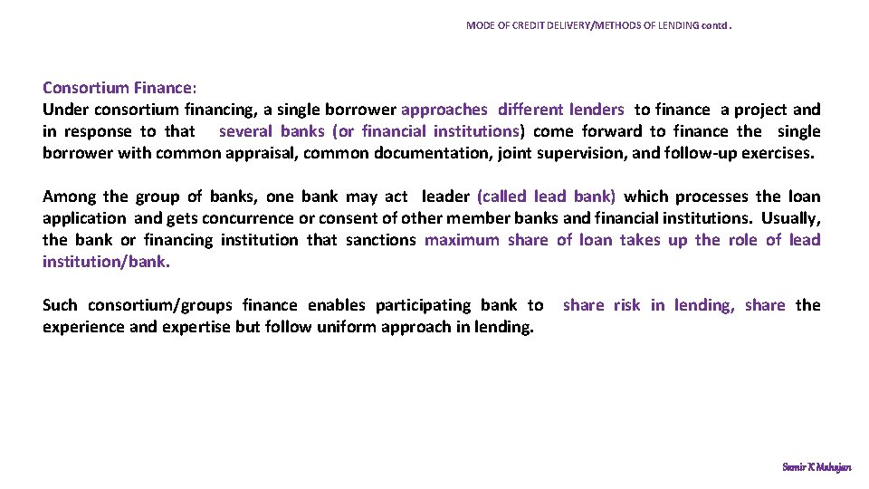 MODE OF CREDIT DELIVERY/METHODS OF LENDING contd. Consortium Finance: Under consortium financing, a single