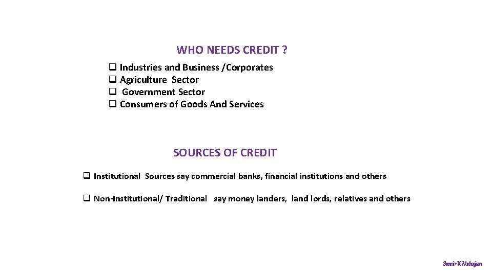 WHO NEEDS CREDIT ? q Industries and Business /Corporates q Agriculture Sector q Government