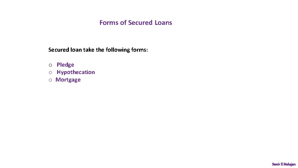 Forms of Secured Loans Secured loan take the following forms: o Pledge o Hypothecation