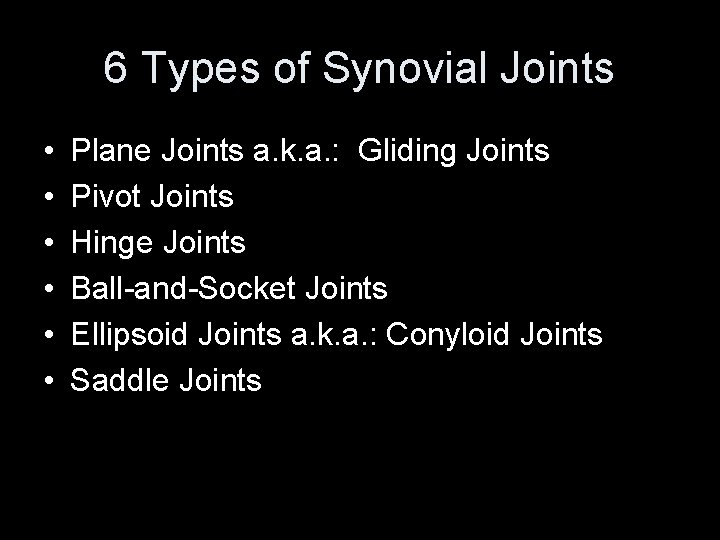6 Types of Synovial Joints • • • Plane Joints a. k. a. :
