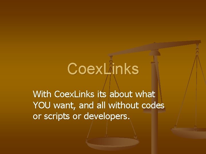 Coex. Links With Coex. Links its about what YOU want, and all without codes