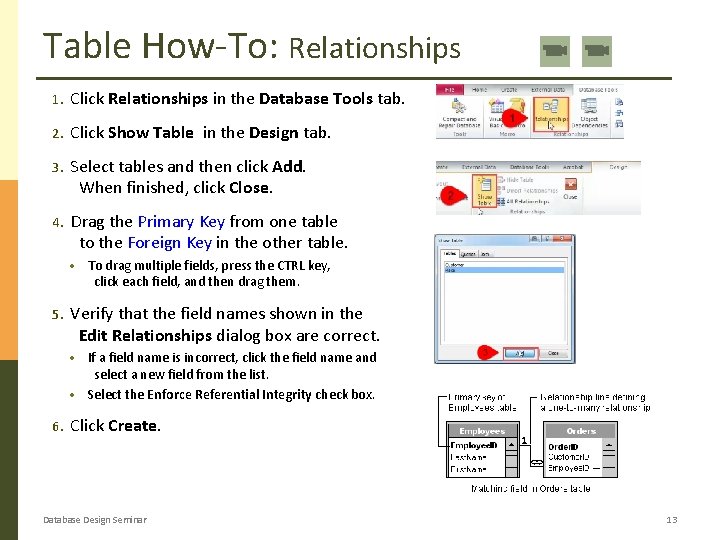 Table How-To: Relationships 1. Click Relationships in the Database Tools tab. 2. Click Show Table How-To: Relationships 1. Click Relationships in the Database Tools tab. 2. Click Show