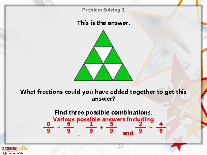 Problem Solving 1 This is the answer. What fractions could you have added together