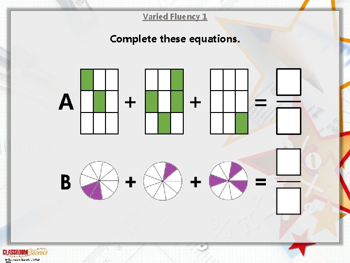 Varied Fluency 1 Complete these equations. A © Classroom Secrets Limited + + =