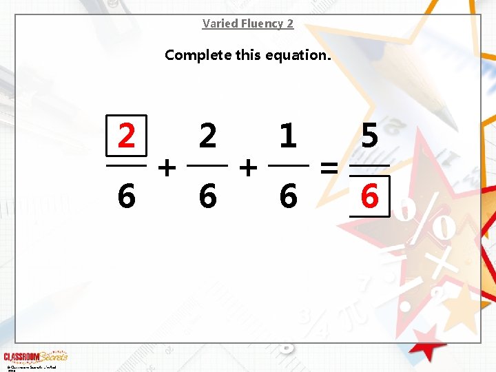 Varied Fluency 2 Complete this equation. 2 6 © Classroom Secrets Limited + 2