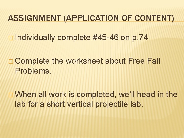 ASSIGNMENT (APPLICATION OF CONTENT) � Individually � Complete complete #45 -46 on p. 74 ASSIGNMENT (APPLICATION OF CONTENT) � Individually � Complete complete #45 -46 on p. 74