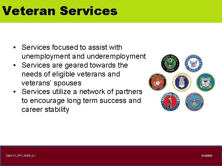 Veteran Services • Services focused to assist with unemployment and underemployment • Services are