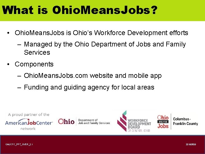 What is Ohio. Means. Jobs? • Ohio. Means. Jobs is Ohio’s Workforce Development efforts