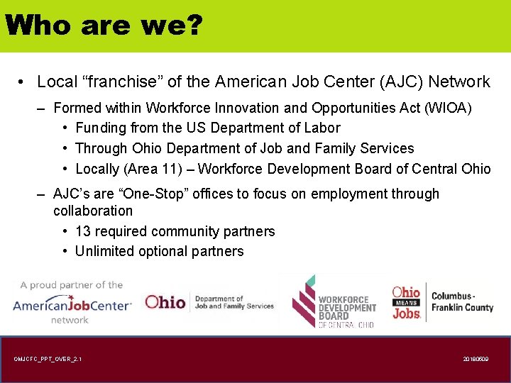 Who are we? • Local “franchise” of the American Job Center (AJC) Network –