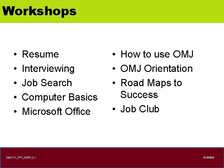 Workshops • • • Resume Interviewing Job Search Computer Basics Microsoft Office OMJCFC_PPT_OVER_2. 1