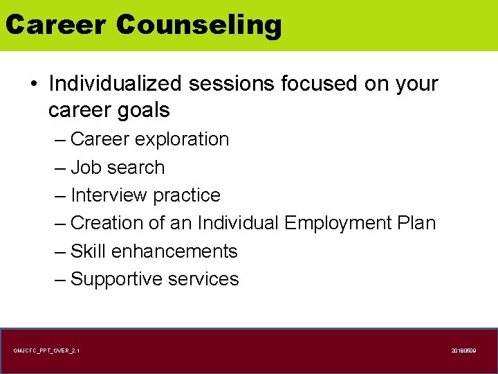 Career Counseling • Individualized sessions focused on your career goals – Career exploration –