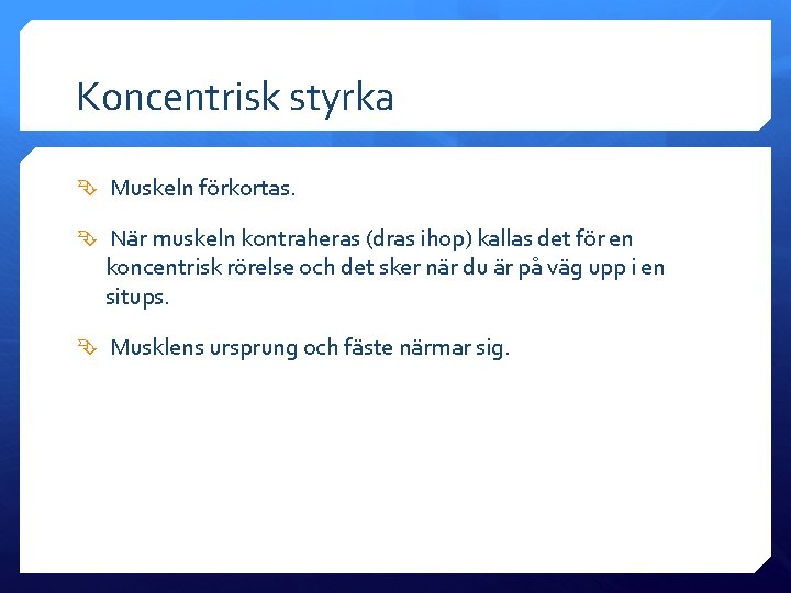 Koncentrisk styrka Muskeln förkortas. När muskeln kontraheras (dras ihop) kallas det för en koncentrisk