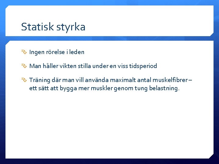 Statisk styrka Ingen rörelse i leden Man håller vikten stilla under en viss tidsperiod