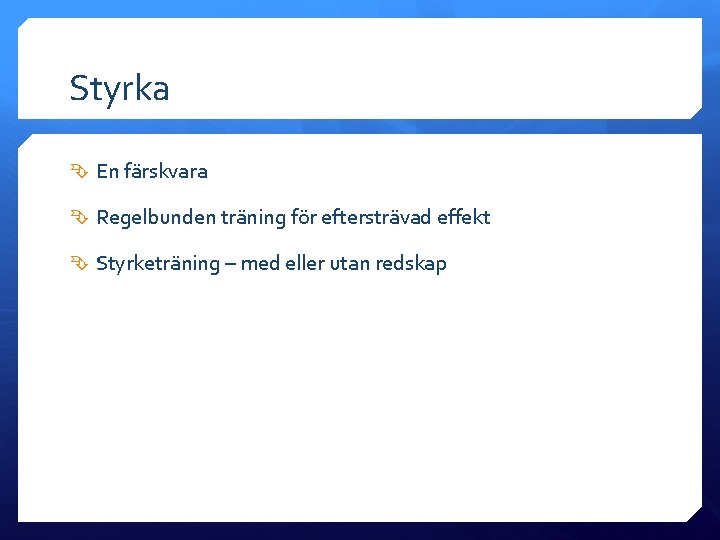 Styrka En färskvara Regelbunden träning för eftersträvad effekt Styrketräning – med eller utan redskap