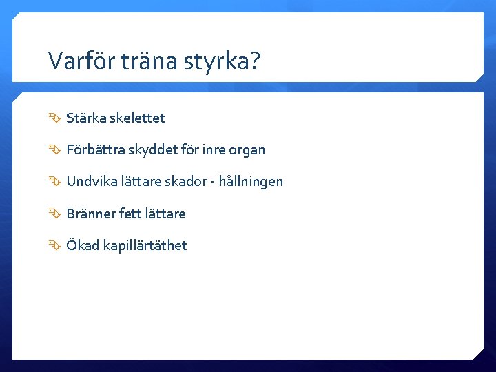 Varför träna styrka? Stärka skelettet Förbättra skyddet för inre organ Undvika lättare skador -