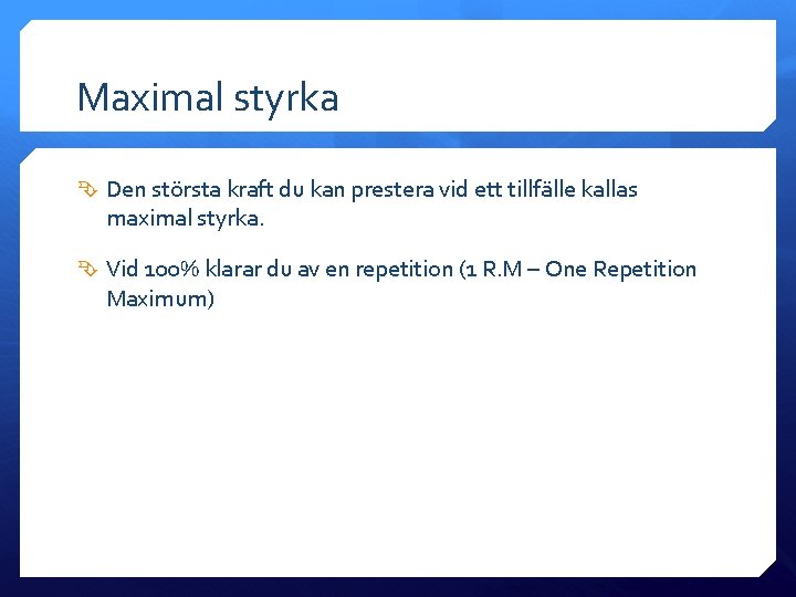 Maximal styrka Den största kraft du kan prestera vid ett tillfälle kallas maximal styrka.