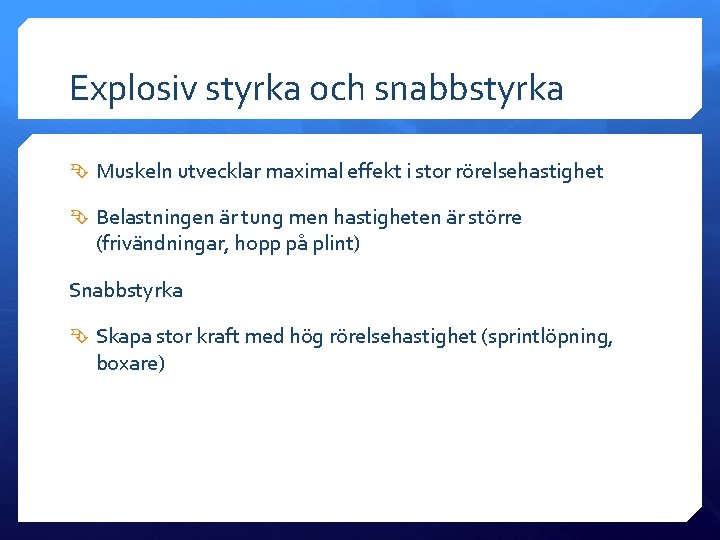 Explosiv styrka och snabbstyrka Muskeln utvecklar maximal effekt i stor rörelsehastighet Belastningen är tung