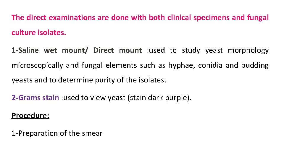 The direct examinations are done with both clinical specimens and fungal culture isolates. 1