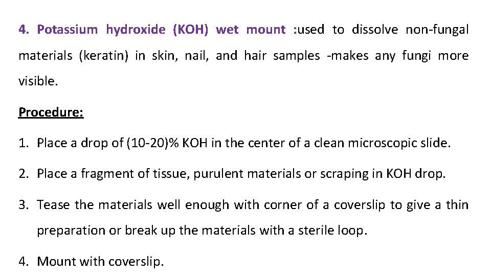 4. Potassium hydroxide (KOH) wet mount : used to dissolve non-fungal materials (keratin) in